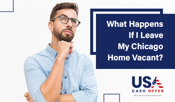 What Happens If I Leave My Chicago Home Vacant?