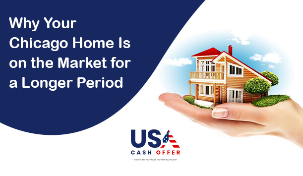 Top Reasons Why Your Chicago Home Is on the Market for a Longer Period