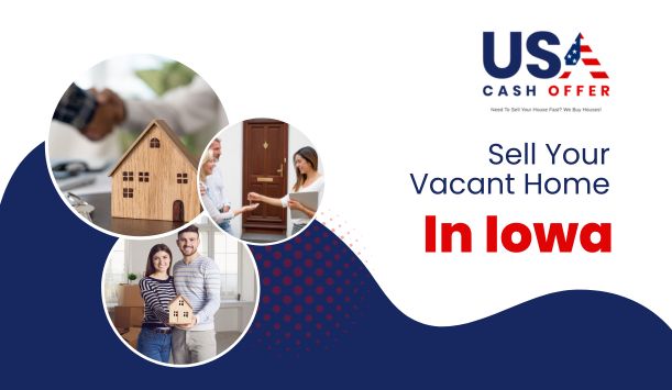 Why Should You Sell Your Vacant Home In Iowa?